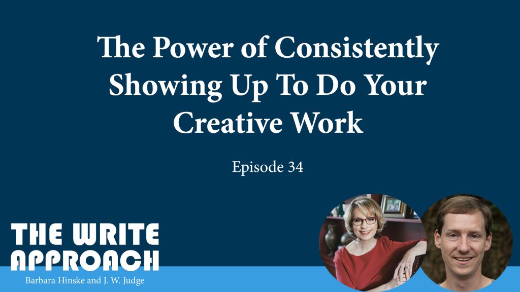 The Write Approach, Episode 34: The Power of Consistently Showing Up to do Your Creative Work