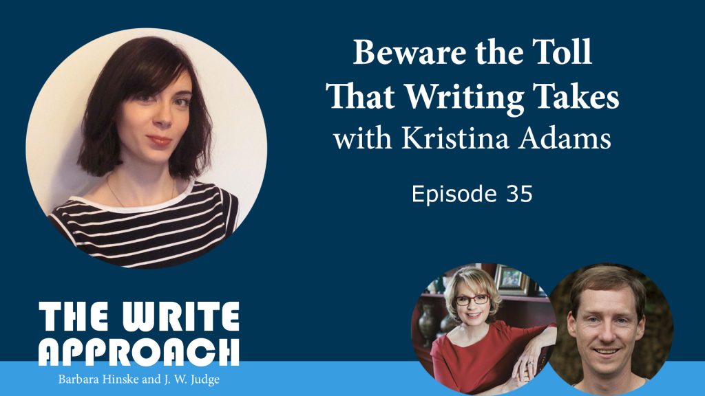 The Write Approach, Episode 35: Beware the Toll that Writing Takes with Kristina Adams 