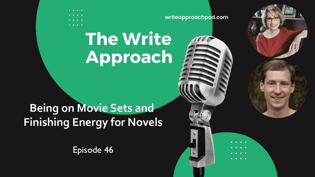 The Write Approach Episode 46 Being on Movie Sets and Finishing Energy for Novels